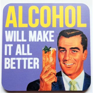 Dean Morris Products coaster - Alcohol will make it all better