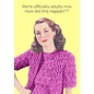 Cath Tate Greeting card - We're offcially adults now How did this happen??