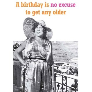 Cath Tate Wenskaart - A birthday is no excuse to get any older