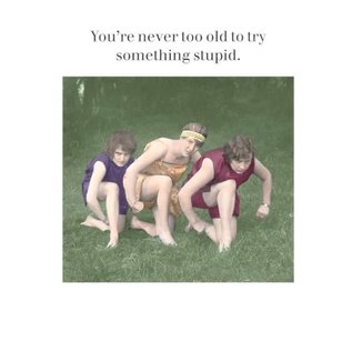 Cath Tate Greeting card - You’re never too old to try something stupid.