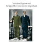 Cath Tate Grußkarte - Men don’t grow old, they just become more important