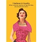 Cath Tate Greeting card - I believe in loyalty. When a woman reaches an age she likes, she should stick with it