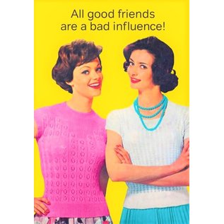 Cath Tate Greeting card - All Good friends are a bad influence !