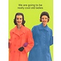 Cath Tate Greeting card - We are going to be really cool old ladies