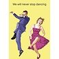 Cath Tate Greeting card - We will never stop dancing
