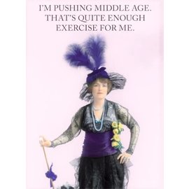 Cath Tate Wenskaart - I'm pushing middle age. That's quite enough exercise for me.