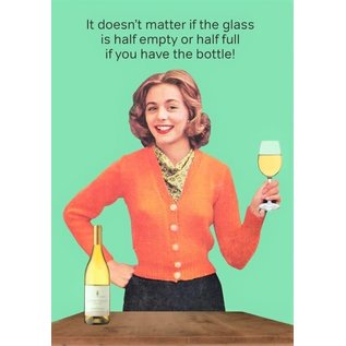 Cath Tate Greeting card - It doesn’t matter if the glass is half empty or half full if you have the bottle