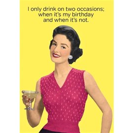 Cath Tate Greeting card  - I only drink on two occasions: when it’s my birthday and when it’s not