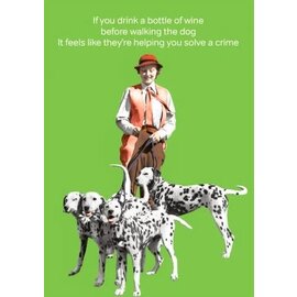 Cath Tate Greeting card - If you drink a bottle of wine before walking the dog it feels like they're helping you solve a crime
