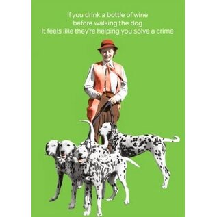 Cath Tate Greeting card - Life is Rosie -If you drink a bottle of wine before walking the dog it feels like they're helping you solve a crime