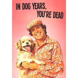 kissmekwik Greeting card - In dog years, you're dead