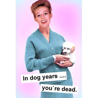 kissmekwik Greeting card - In dog years you're dead