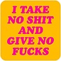 Dean Morris coaster - I take no shit and give no fucks