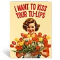 kissmekwik Wenskaart - I want to kiss your tu-lips