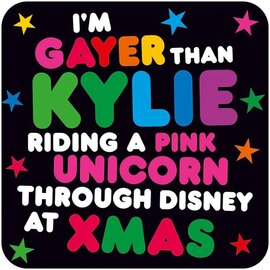 Dean Morris Coaster - I'm gayer than Kylie riding a pink unicorn through disney at xmas