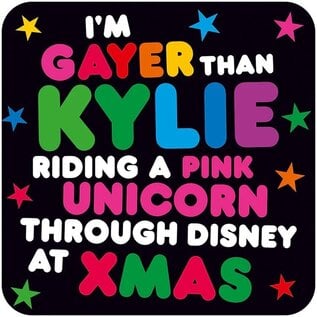 Dean Morris Coaster - I'm gayer than Kylie riding a pink unicorn through disney at xmas