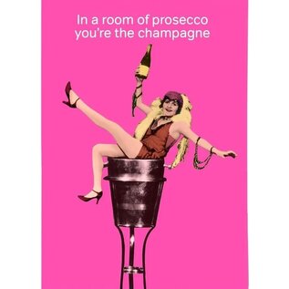 Cath Tate Wenskaart Life is Rosie - In a room of prosecco you're the champagne