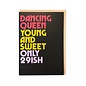 Cath Tate Greeting card Twisted Lyrics  Abba - Dancing Queen Young and Sweet only 29ish