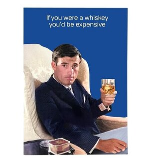 Cath Tate Wenskaart Life is Rosie - If you were a whiskey you'd be expensive