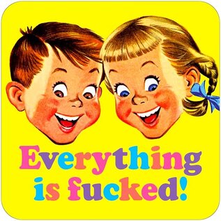 Dean Morris Coaster - Everything is fucked! - Onderzetter 10 x 10 cm