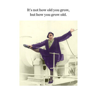 Cath Tate Wenskaart Photocaptions - It's not how old you grow, but how you grow old.