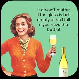 Cath Tate Coaster - Onderzetter - It doesn't matter if the glass is half empty or half full if you have the bottle
