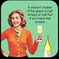 Cath Tate Coaster - It doesn't matter if the glass is half empty or half full if you have the bottle