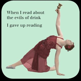 Cath Tate Coaster - When I read about the evils of drink I gave up reading