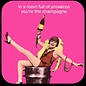 Cath Tate Coaster - Onderzetter - In a room full off prosecco you are the champagne
