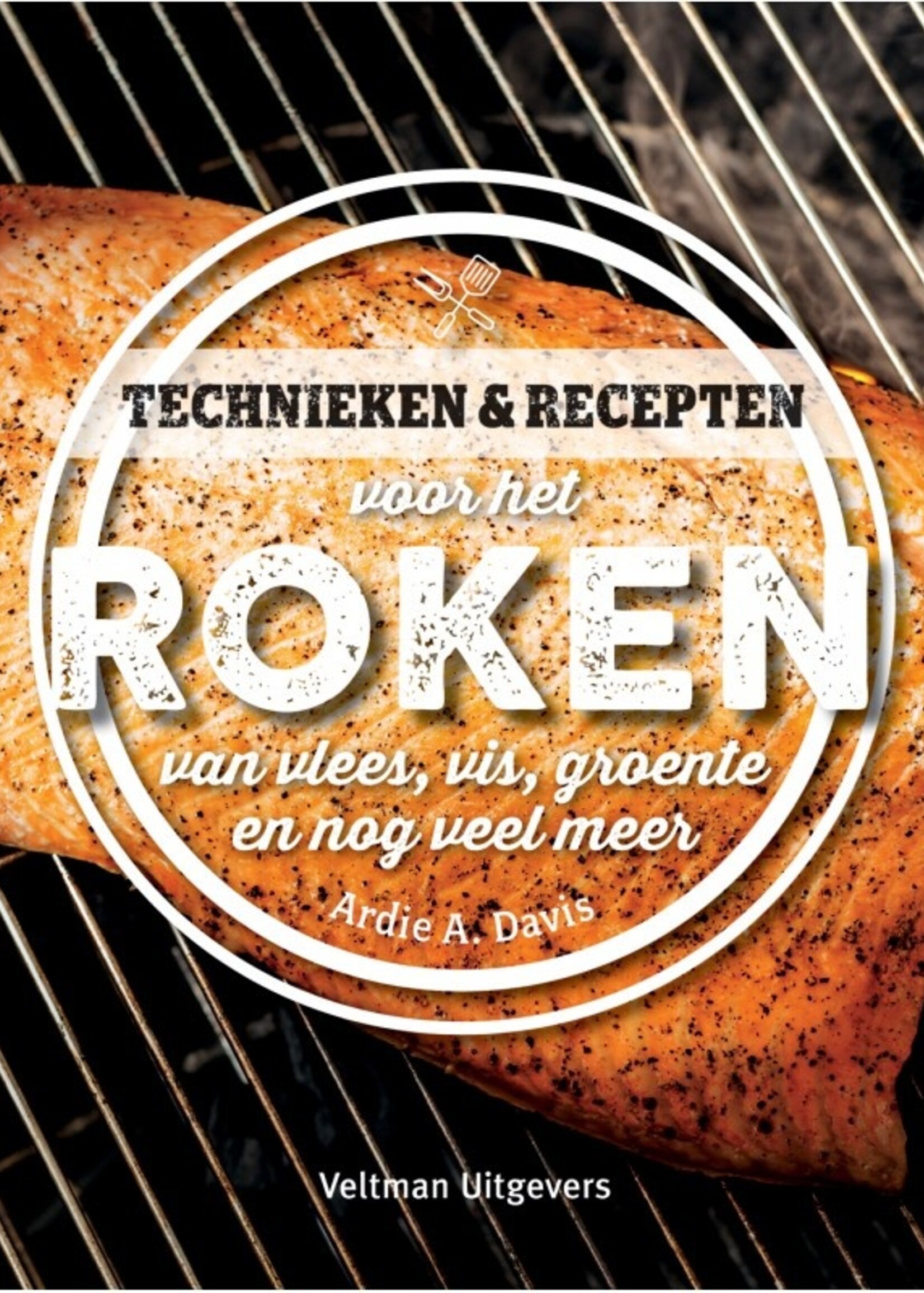 Technieken & Recepten voor het Roken van Vlees, Vis, Groente en nog veel meer