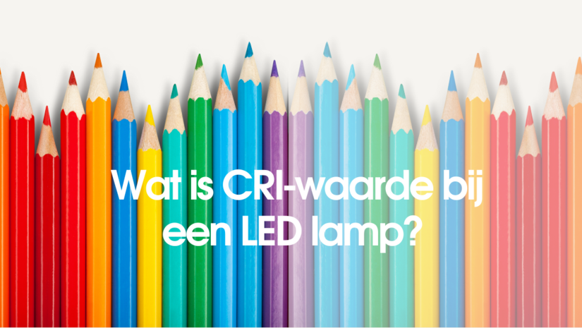CRI verlichting | Wat is CRI-waarde bij een LED lamp?