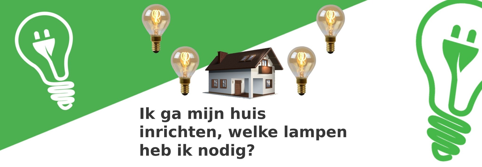 Ik ga mijn huis inrichten, welke lampen heb ik nodig? 