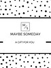 MAYBE SOMEDAY Cadeaubon 25 euro