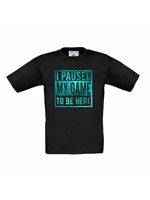 I paused my game to be here shirt