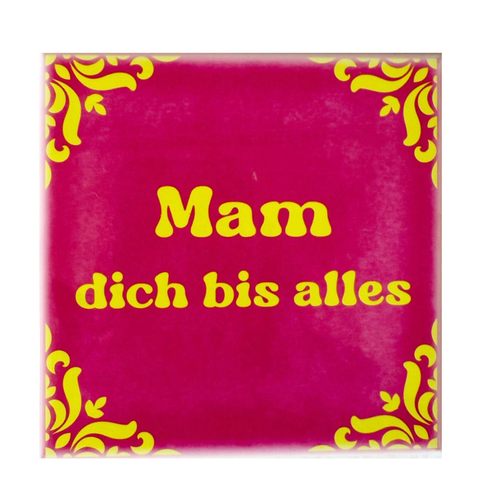 Venloos keramisch tegeltje met de tekst Mam dich bis alles – uniek Moederdagcadeau