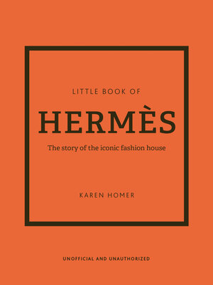 Livre Little Book of Hermès. Le Petit Livre d'Hermès raconte l'histoire de l'évolution de la Maison Hermès, à travers de ...