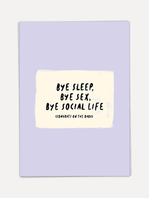 Greeting card Bye sleep. This funny card, playfully referring to the changes in the lives of new parents, is perfect to c...