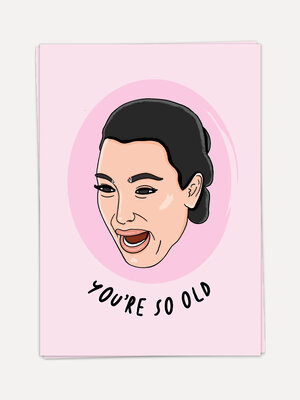 Carte de vœux You're so old. Cette carte de vœux amusante avec une illustration du visage en pleurs de Kim Kardashian et ...