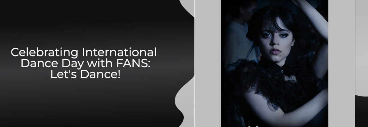 Celebrating International Dance Day with FANS: Let's Dance! Celebrating International Dance Day with FANS: Let's Dance!