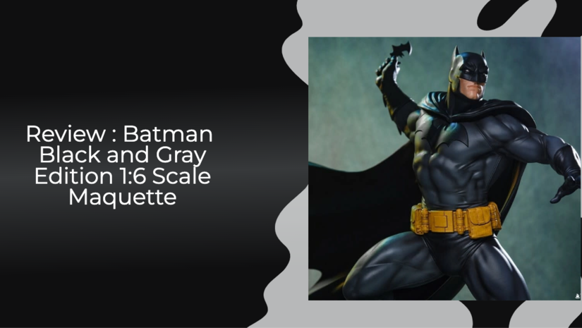 Pre-order Review:DC Comics: Batman Black and Gray Edition 1:6 Scale Maquette