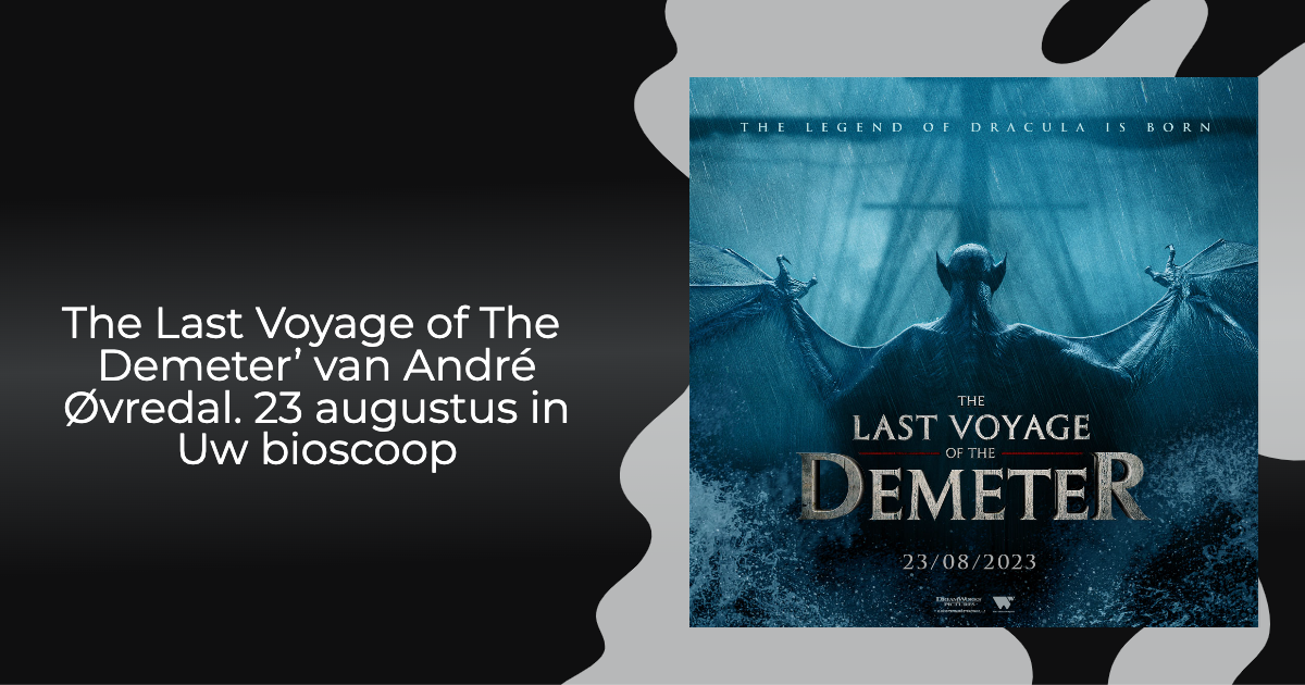 The Last Voyage of The Demeter van André Øvredal vanaf 23 augustus in de bioscoop. Win Duo tickets met FANS The Last Voyage of The Demeter van André Øvredal vanaf 23 augustus in de bioscoop. Win Duo tickets met FANS