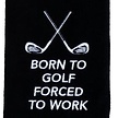 Nova Golf 'Born To Golf Forced To Work' Golf Towel - Black White