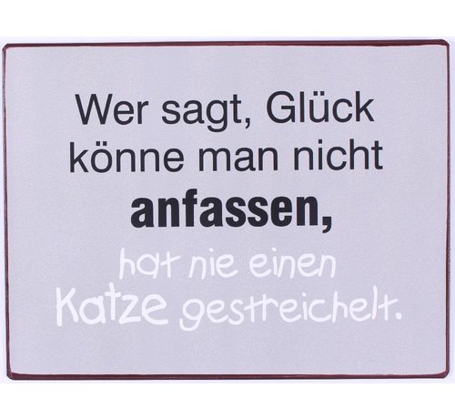 Blechschild - Wer sagt, Glück könne man nicht anfassen...