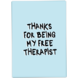 Kaart Blanche Wenskaart - Thanks for Being My free Therapist Kaart Blanche Wenskaart - Thanks for Being My free Therapist