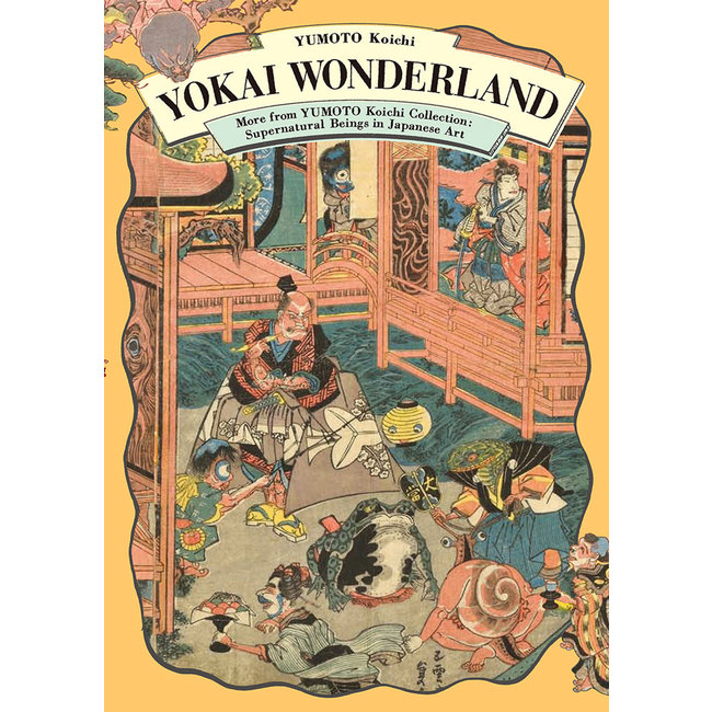 Yokai Wonderland : More from YUMOTO Koichi Collection: Supernatural Beings in Japanese Art