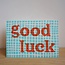 Good Luck / Greeting Card