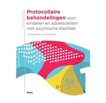 Protocollaire behandelingen voor kinderen en adolescenten met psychische klachten - Deel 1 (herziening) - Nieuw exemplaar