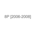 8P [2006-2008]