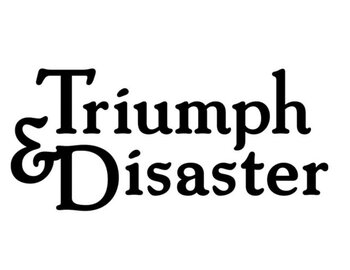 Triumph & Disaster