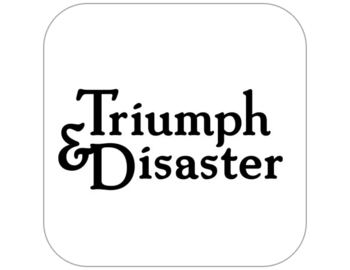 Triumph & Disaster
